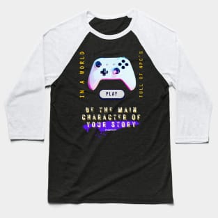 Video gamer in a world full of npc's, be the main character of your story Baseball T-Shirt